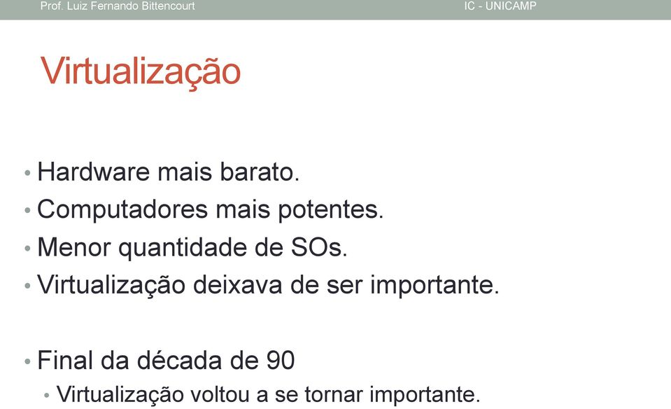 Menor quantidade de SOs.