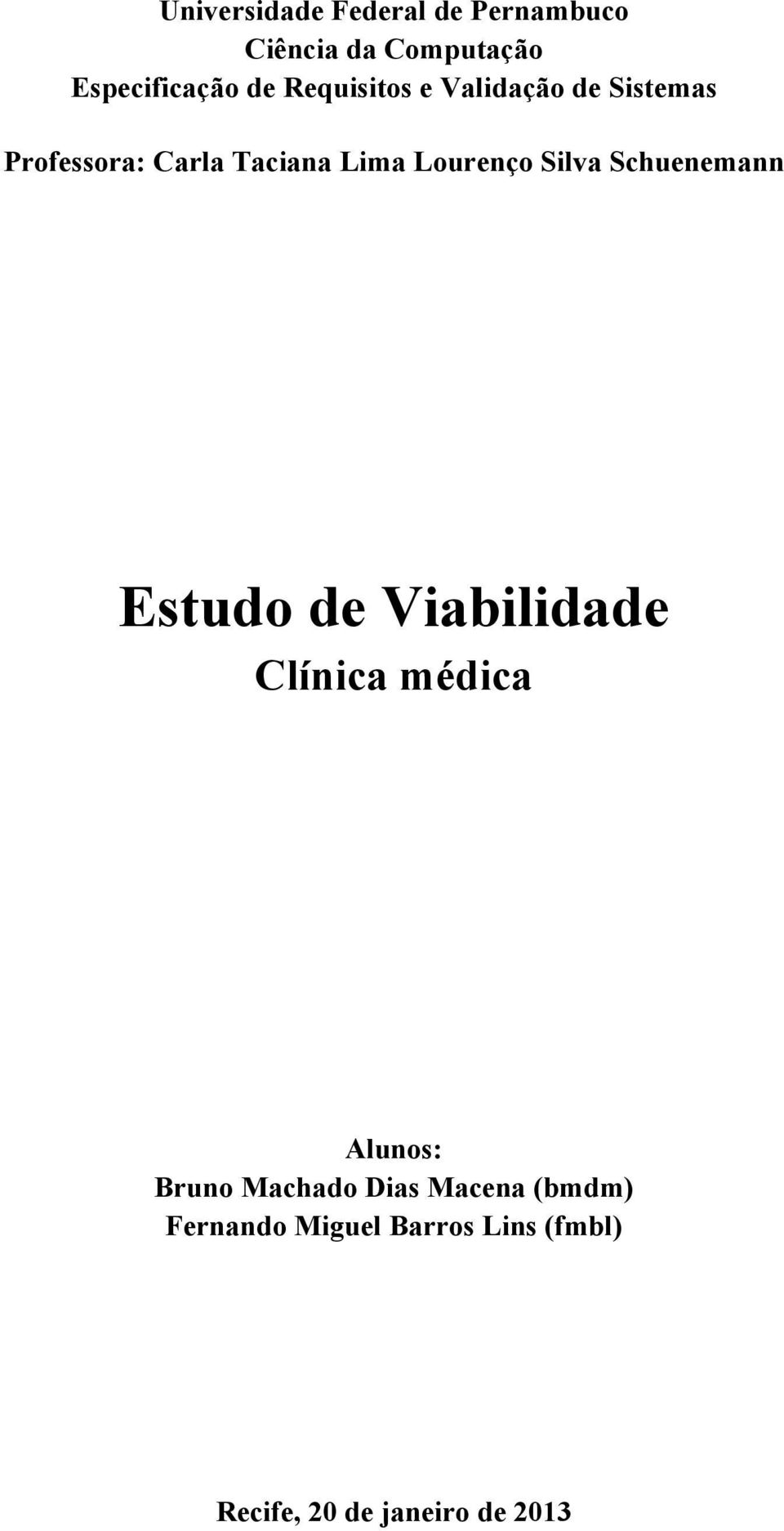 Silva Schuenemann Estudo de Viabilidade Clínica médica Alunos: Bruno Machado