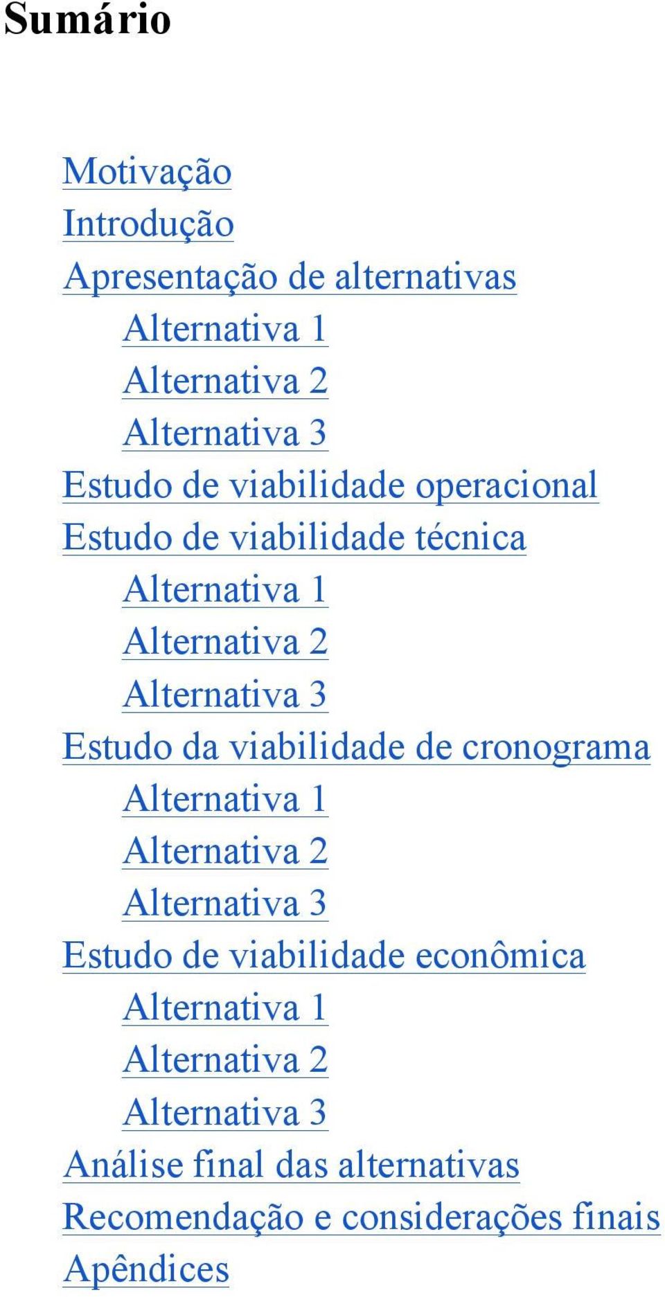 viabilidade de cronograma Alternativa 1 Alternativa 2 Alternativa 3 Estudo de viabilidade econômica