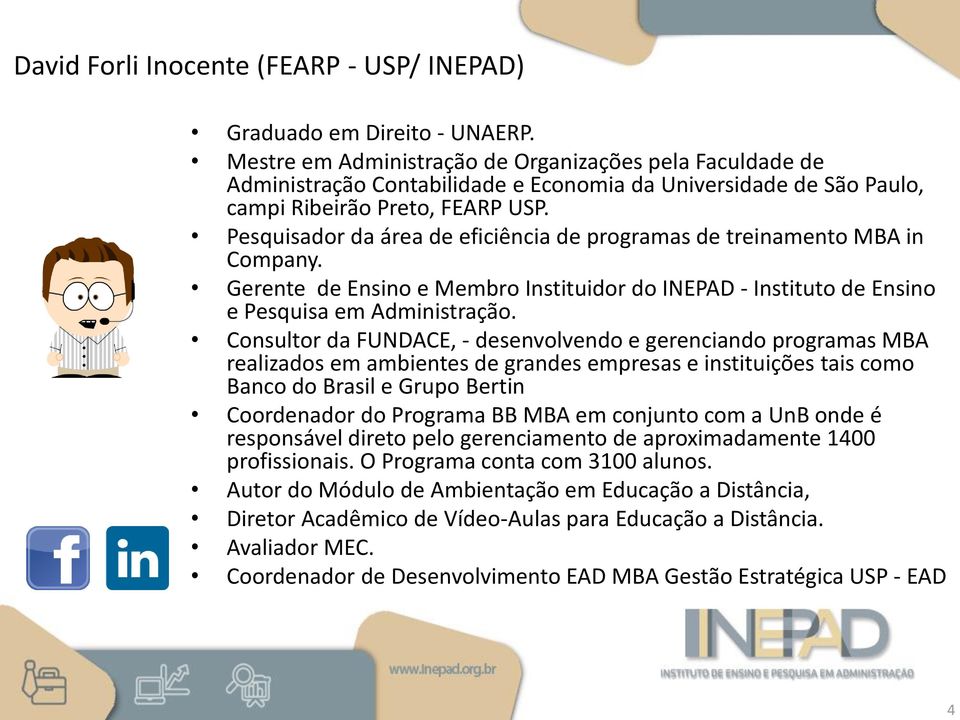 Pesquisador da área de eficiência de programas de treinamento MBA in Company. Gerente de Ensino e Membro Instituidor do INEPAD - Instituto de Ensino e Pesquisa em Administração.