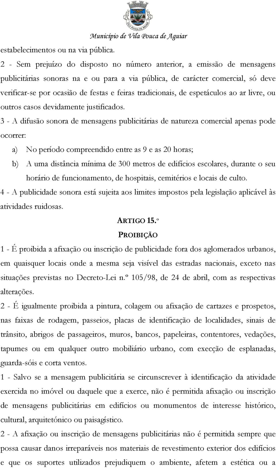 tradicionais, de espetáculos ao ar livre, ou outros casos devidamente justificados.