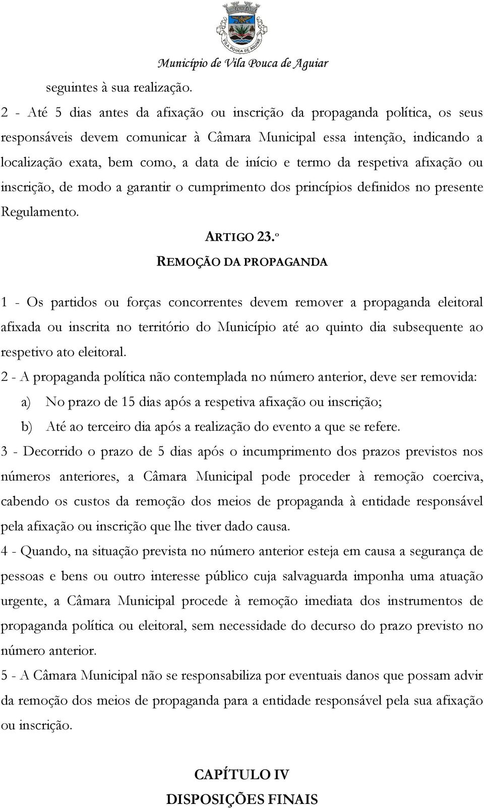 e termo da respetiva afixação ou inscrição, de modo a garantir o cumprimento dos princípios definidos no presente Regulamento. ARTIGO 23.