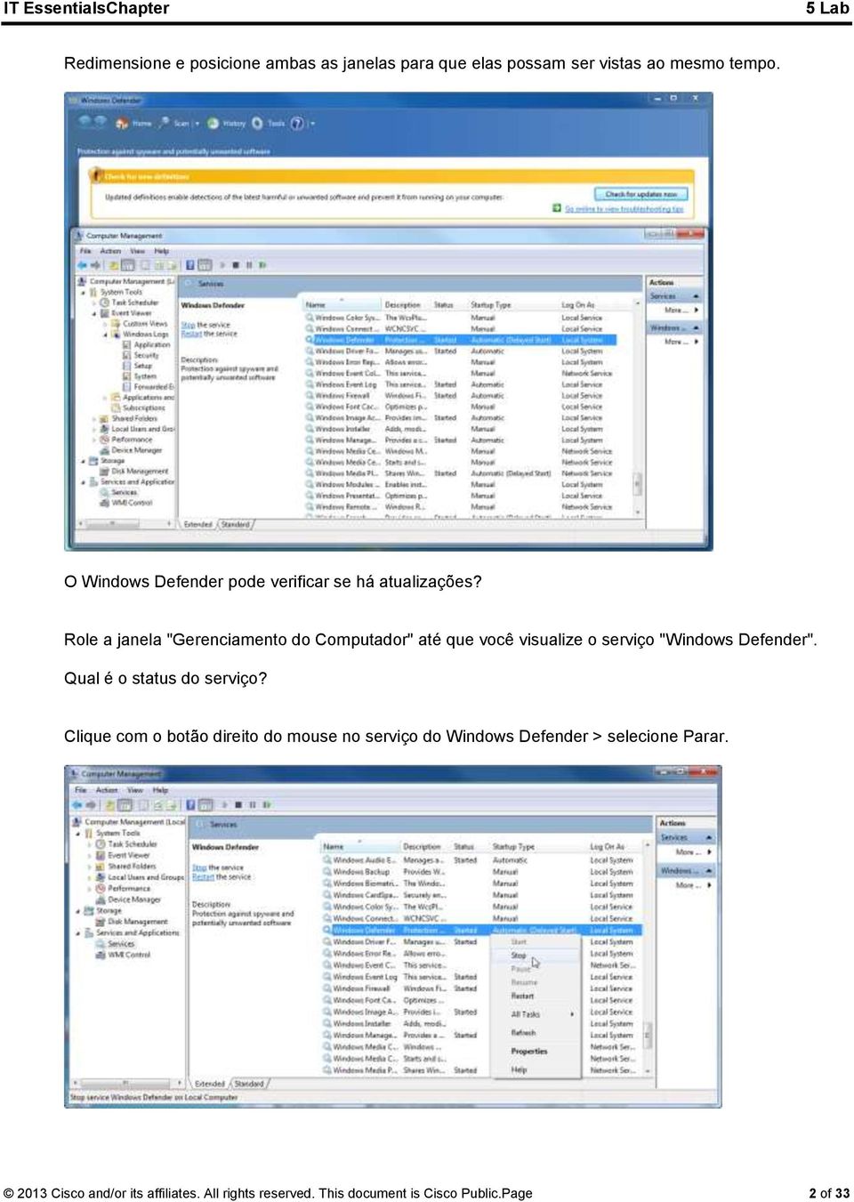 Role a janela "Gerenciamento do Computador" até que você visualize o serviço "Windows Defender".