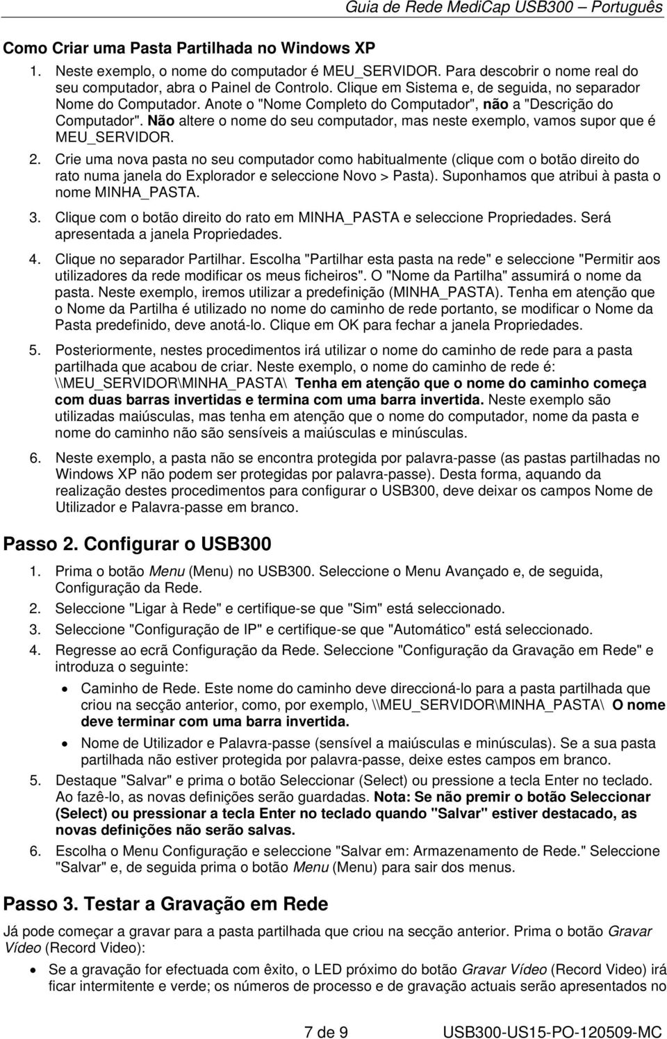 Não altere o nome do seu computador, mas neste exemplo, vamos supor que é MEU_SERVIDOR. 2.