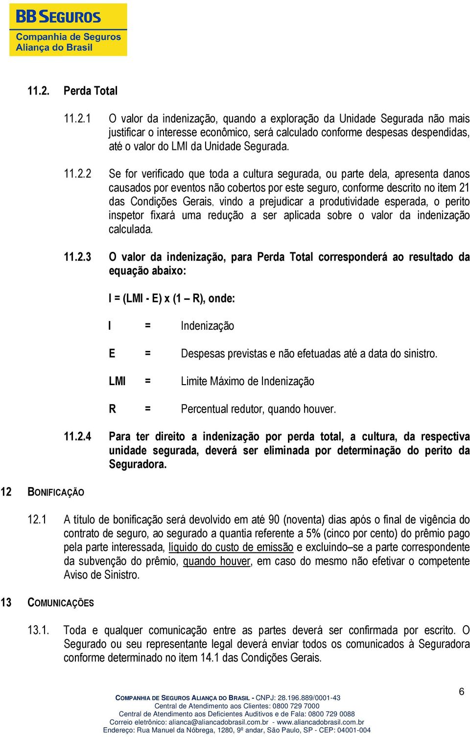 prejudicar a produtividade esperada, o perito inspetor fixará uma redução a ser aplicada sobre o valor da indenização calculada. 11.2.