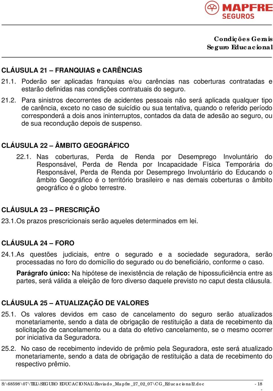 .1. Poderão ser aplicadas franquias e/ou carências nas coberturas contratadas e estarão definidas nas condições contratuais do seguro. 21