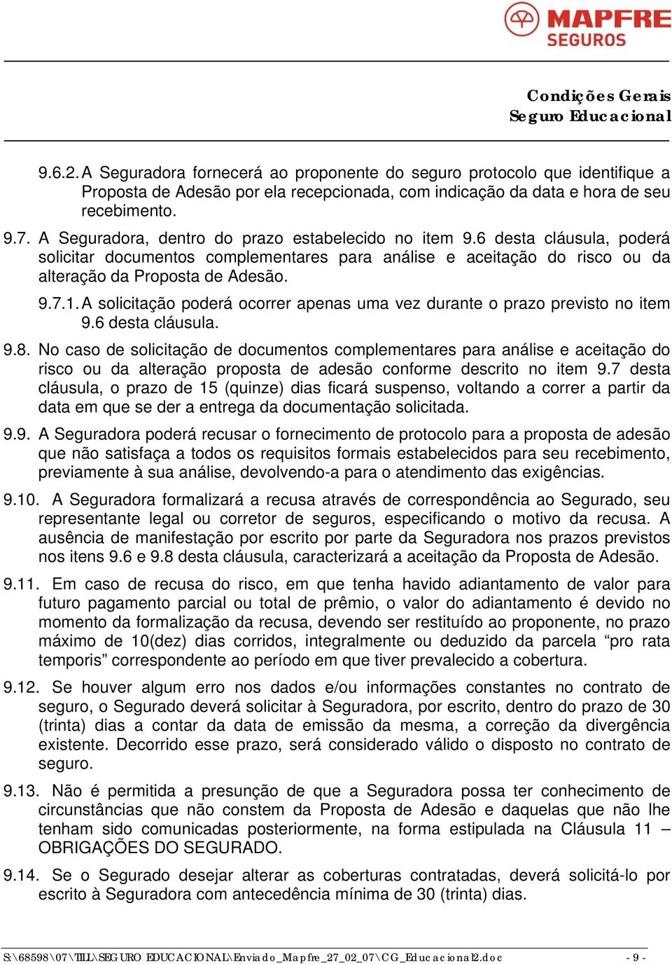 A solicitação poderá ocorrer apenas uma vez durante o prazo previsto no item 9.6 desta cláusula. 9.8.