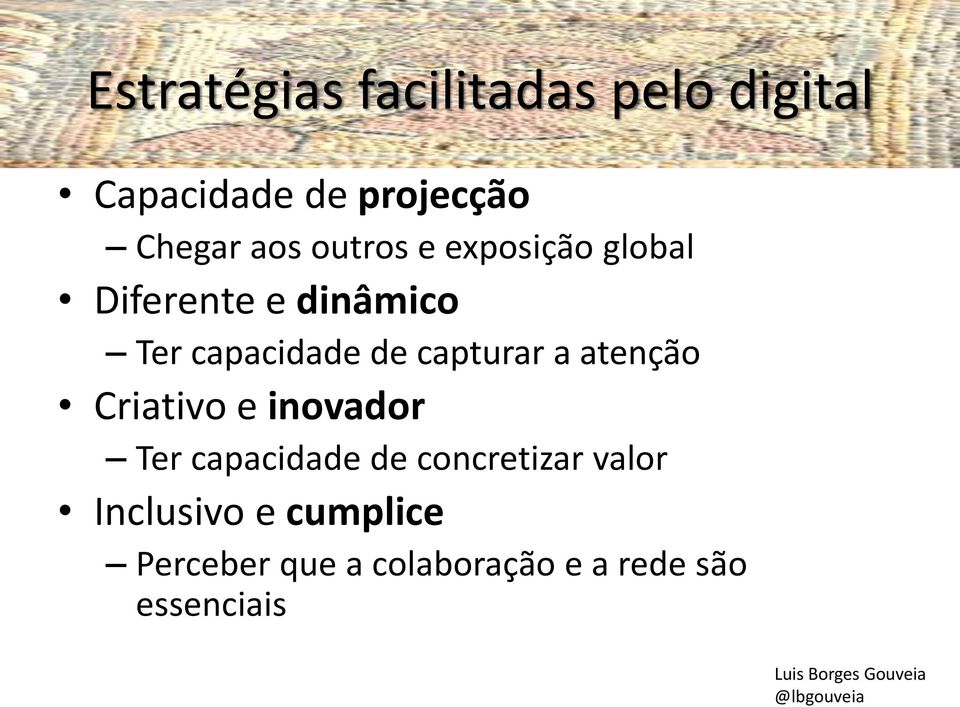 Criativo e inovador Ter capacidade de concretizar valor Inclusivo e cumplice