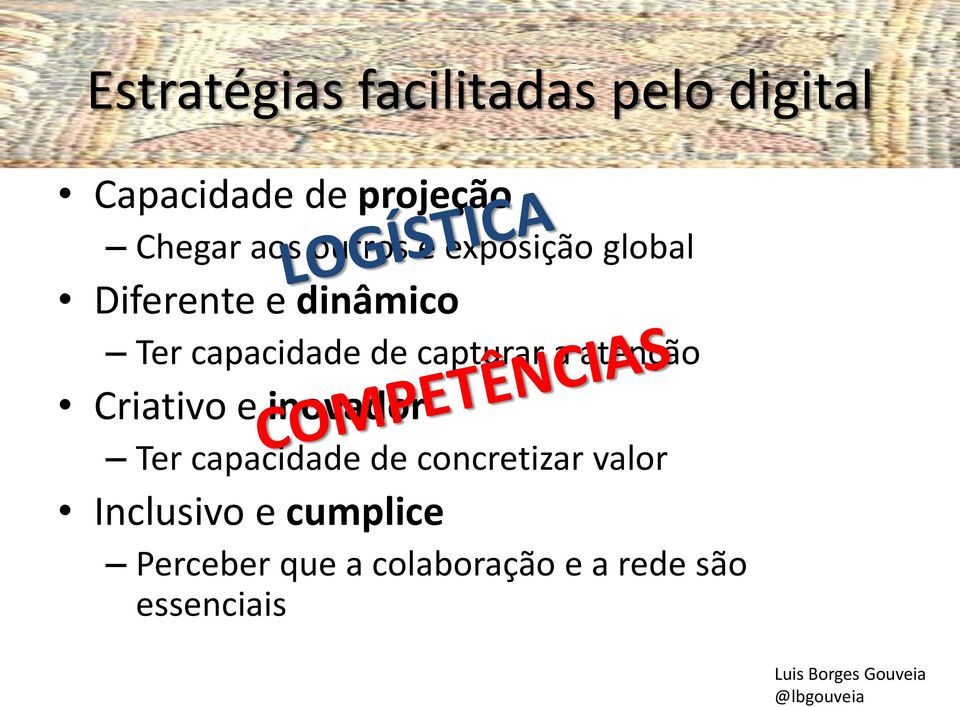 Criativo e inovador Ter capacidade de concretizar valor Inclusivo e cumplice