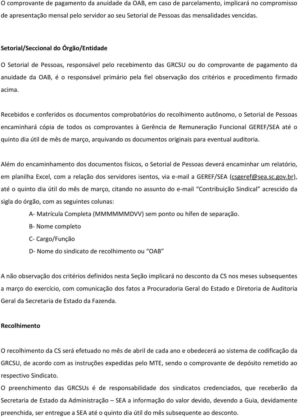 critérios e procedimento firmado acima.