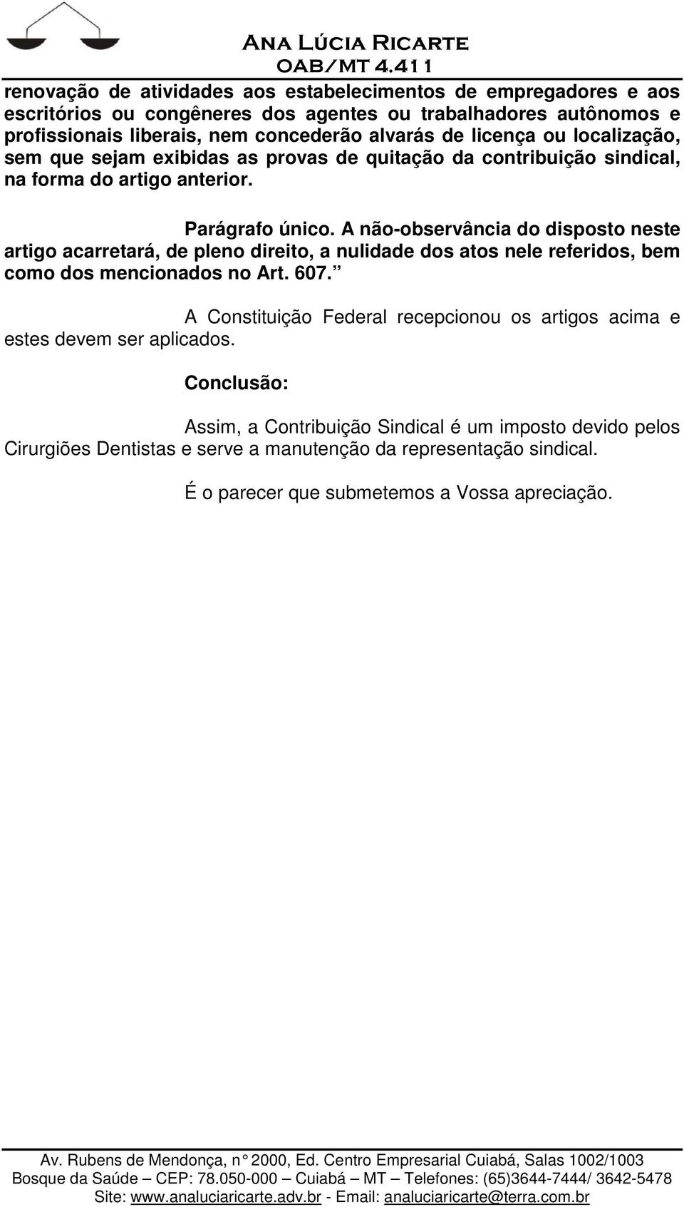 A não-observância do disposto neste artigo acarretará, de pleno direito, a nulidade dos atos nele referidos, bem como dos mencionados no Art. 607.