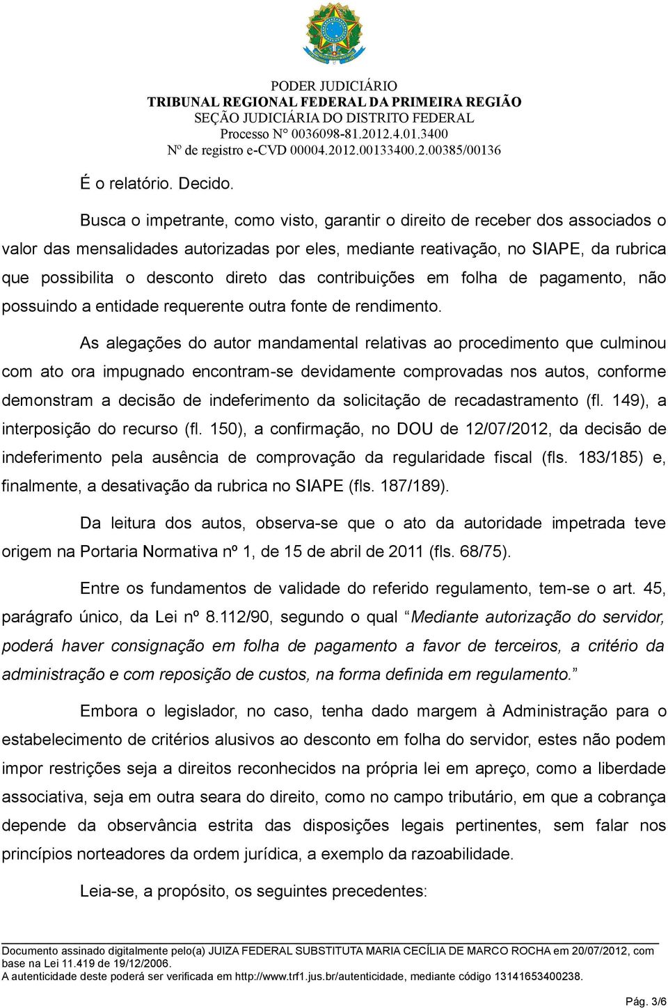 das contribuições em folha de pagamento, não possuindo a entidade requerente outra fonte de rendimento.