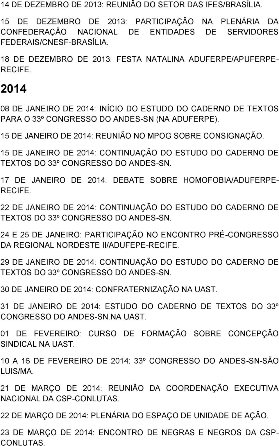 15 DE JANEIRO DE 2014: REUNIÃO NO MPOG SOBRE CONSIGNAÇÃO. 15 DE JANEIRO DE 2014: CONTINUAÇÃO DO ESTUDO DO CADERNO DE TEXTOS DO 33º CONGRESSO DO ANDES-SN.