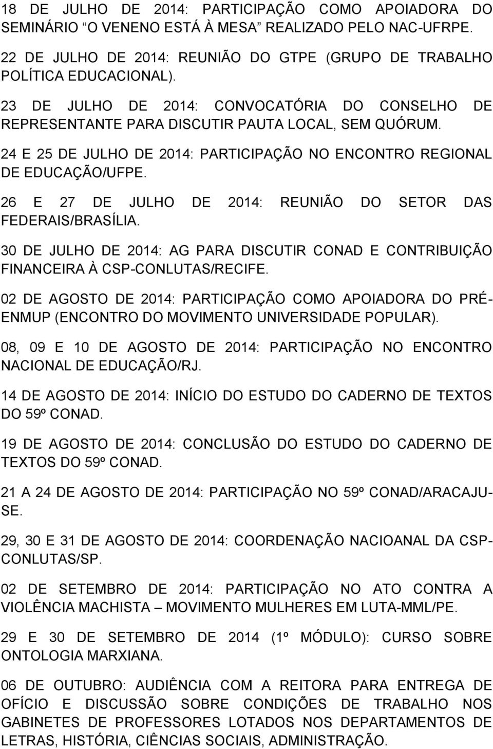 26 E 27 DE JULHO DE 2014: REUNIÃO DO SETOR DAS FEDERAIS/BRASÍLIA. 30 DE JULHO DE 2014: AG PARA DISCUTIR CONAD E CONTRIBUIÇÃO FINANCEIRA À CSP-CONLUTAS/RECIFE.