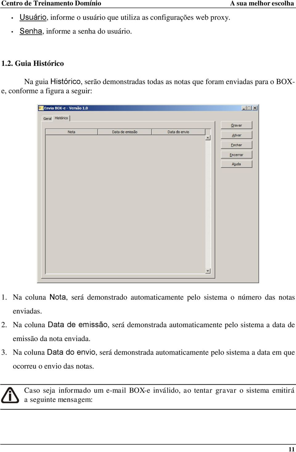 Na coluna Nota, será demonstrado automaticamente pelo sistema o número das notas enviadas. 2.