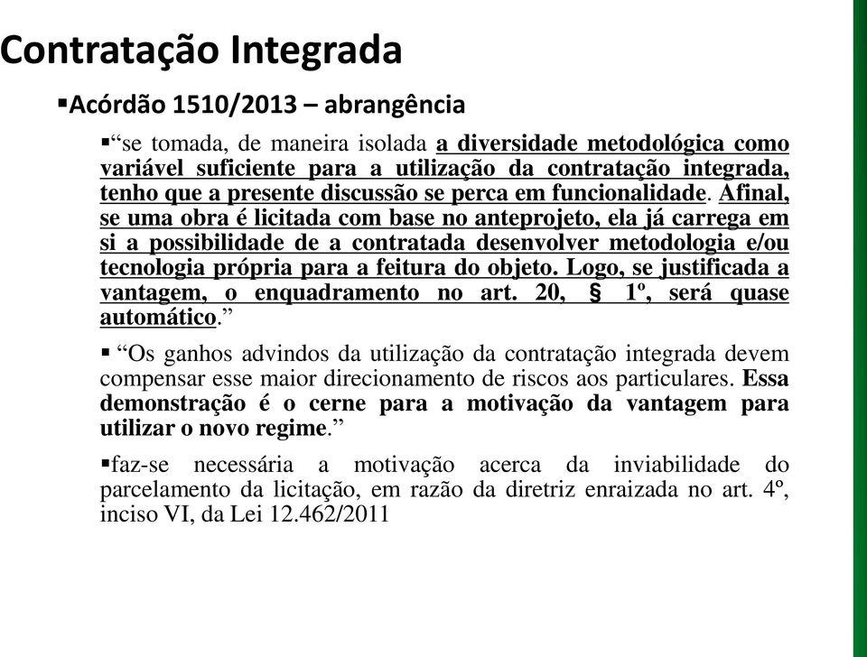 Afinal, se uma obra é licitada com base no anteprojeto, ela já carrega em si a possibilidade de a contratada desenvolver metodologia e/ou tecnologia própria para a feitura do objeto.