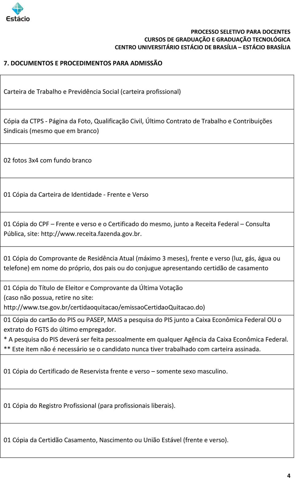 Certificado do mesmo, junto a Receita Federal Consulta Pública, site: http://www.receita.fazenda.gov.br.