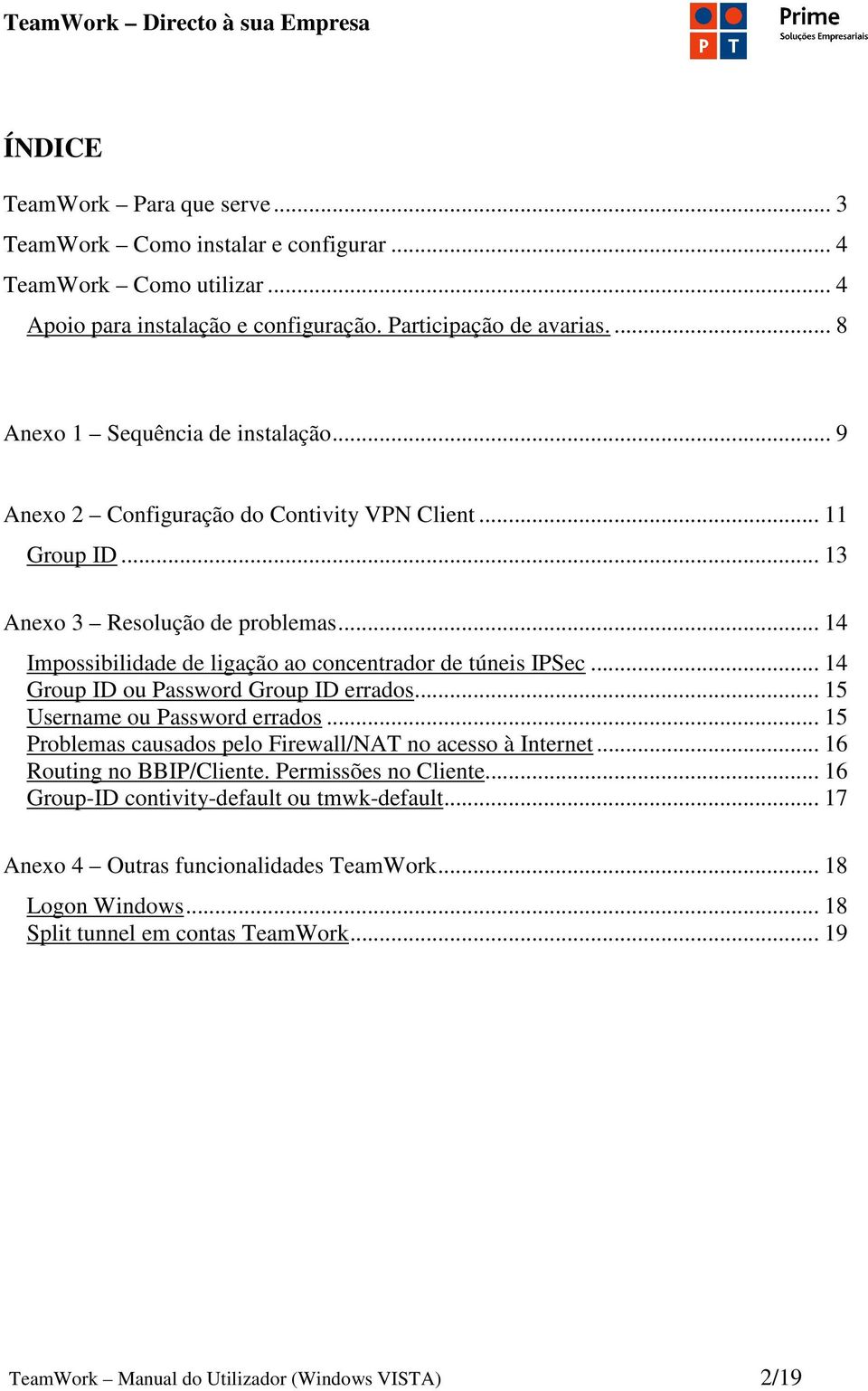 .. 14 Impossibilidade de ligação ao concentrador de túneis IPSec... 14 Group ID ou Password Group ID errados... 15 Username ou Password errados.