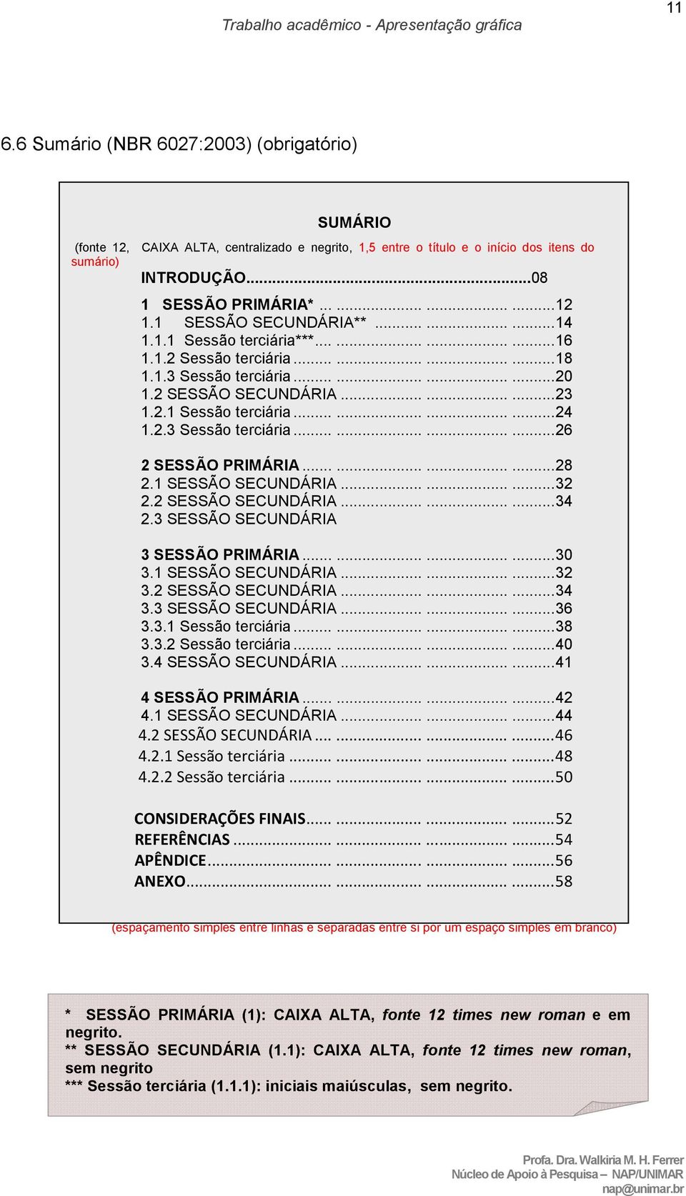 2.3 Sessão terciária............ 26 2 SESSÃO PRIMÁRIA............ 28 2.1 SESSÃO SECUNDÁRIA......... 32 2.2 SESSÃO SECUNDÁRIA......... 34 2.3 SESSÃO SECUNDÁRIA 3 SESSÃO PRIMÁRIA............ 30 3.