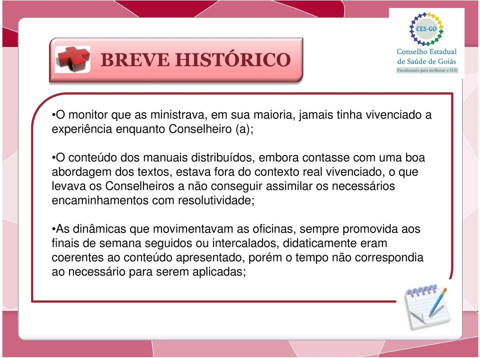 conseguir assimilar os necessários encaminhamentos com resolutividade; As dinâmicas que movimentavam as oficinas, sempre promovida aos finais