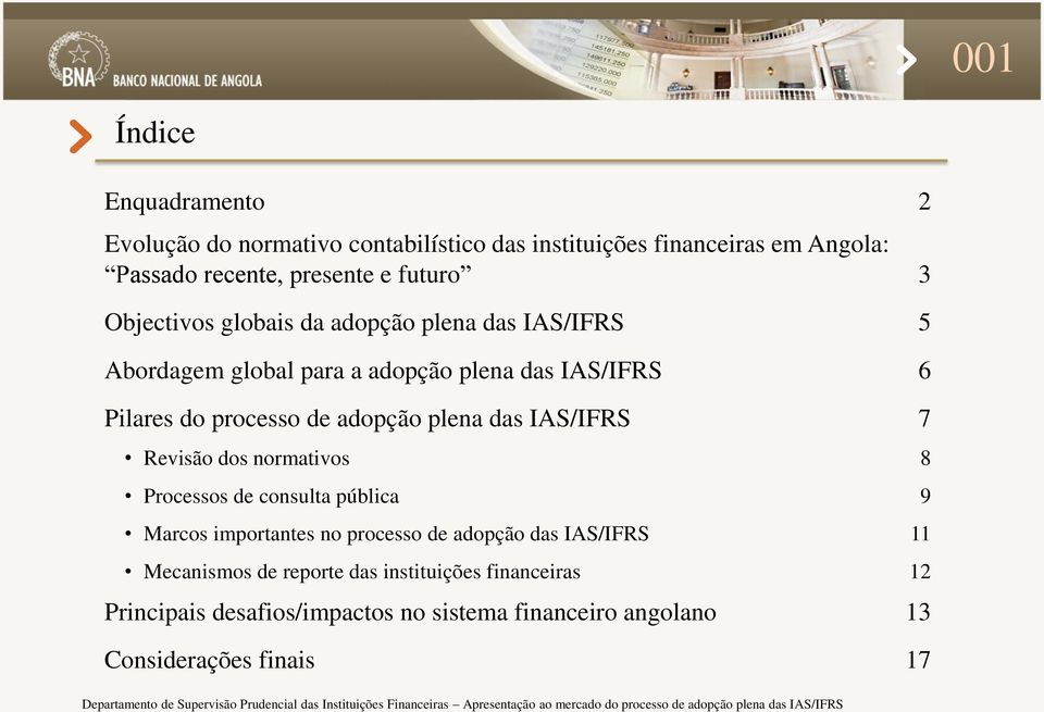 adopção plena das IAS/IFRS 7 Revisão dos normativos 8 Processos de consulta pública 9 Marcos importantes no processo de adopção das