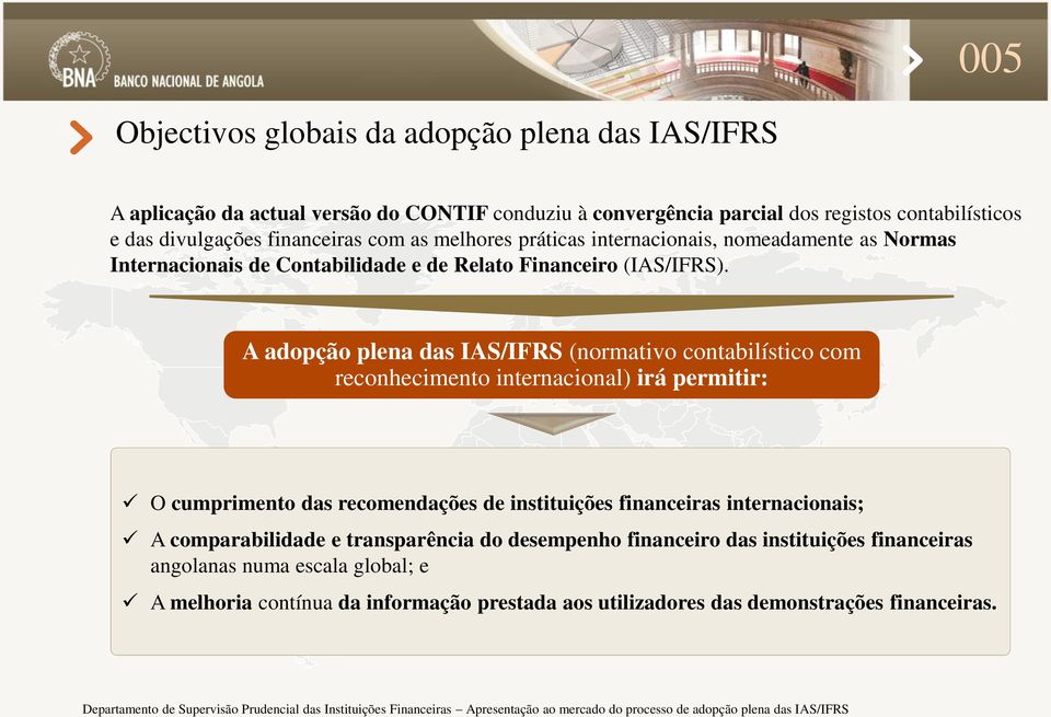 A adopção plena das IAS/IFRS (normativo contabilístico com reconhecimento internacional) irá permitir: O cumprimento das recomendações de instituições financeiras