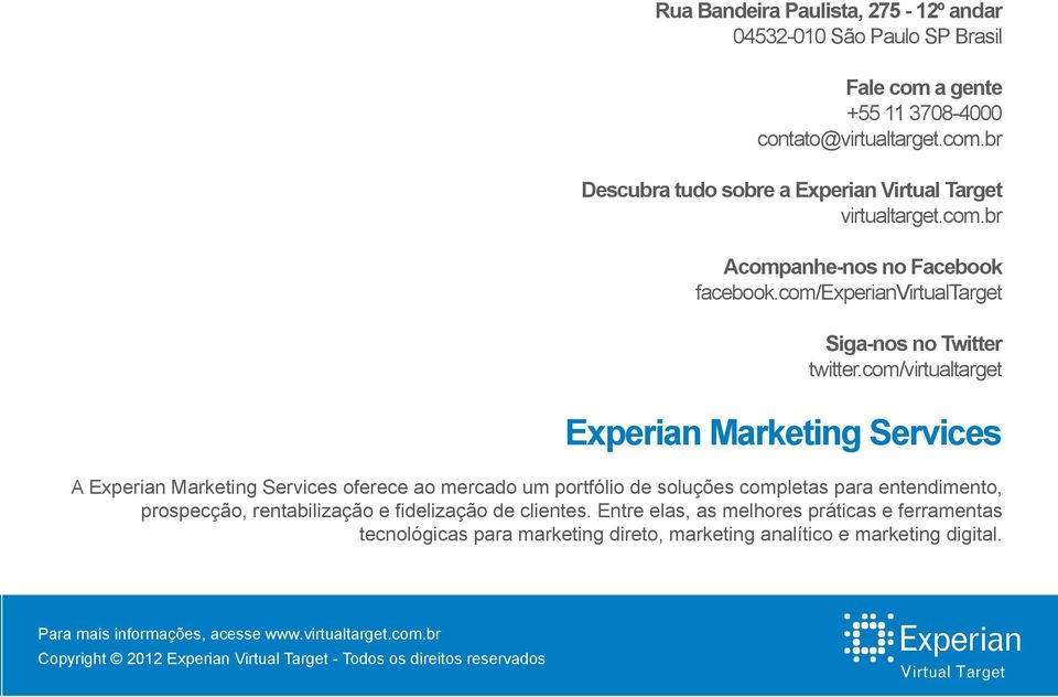 com/virtualtarget Experian Marketing Services A Experian Marketing Services oferece ao mercado um portfólio de soluções completas para entendimento,