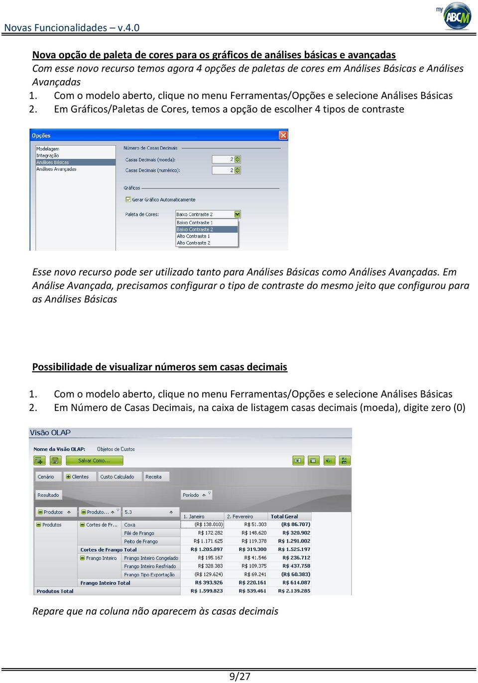 Em Gráficos/Paletas de Cores, temos a opção de escolher 4 tipos de contraste Esse novo recurso pode ser utilizado tanto para Análises Básicas como Análises Avançadas.