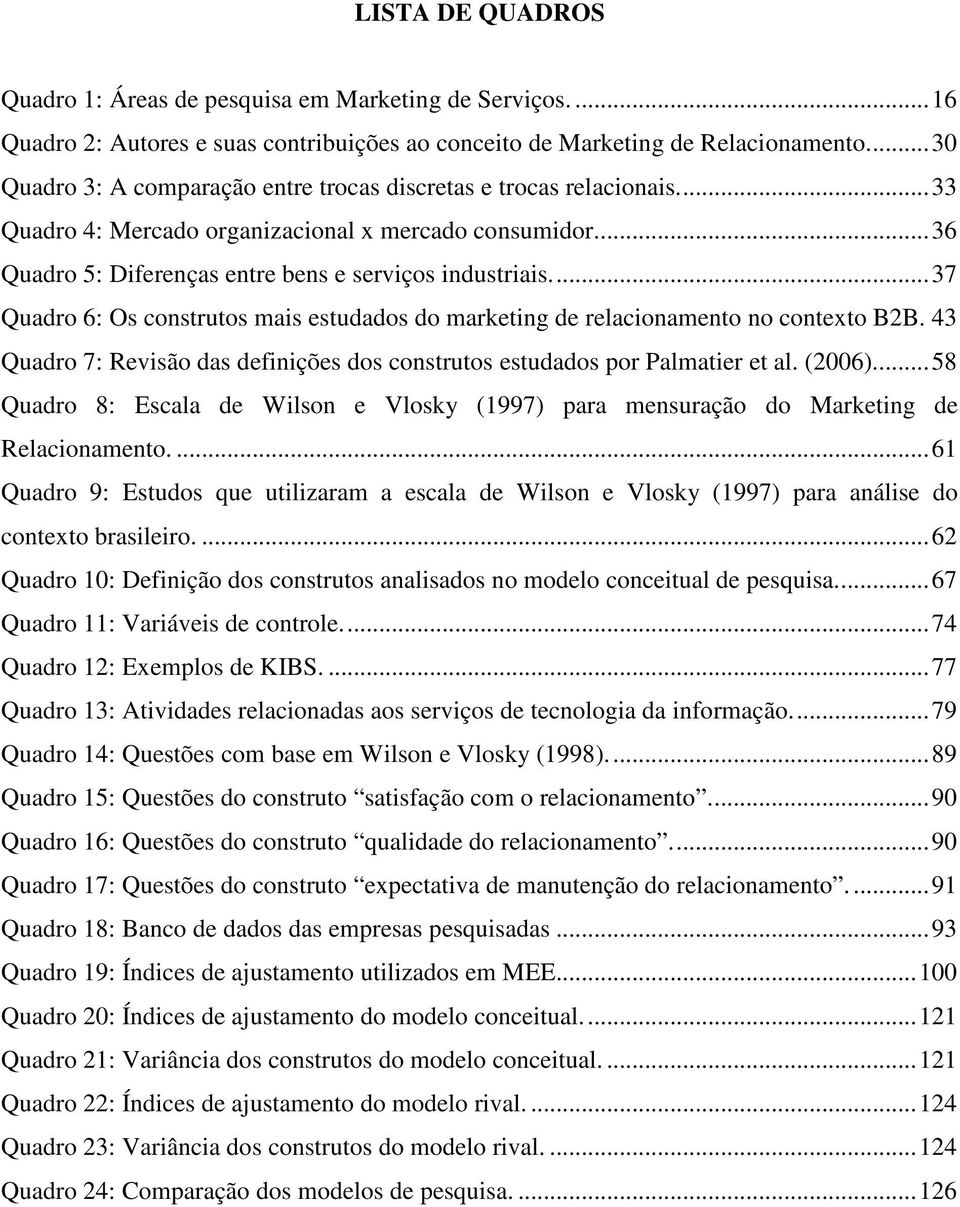 ... 37 Quadro 6: Os construtos mais estudados do marketing de relacionamento no contexto B2B. 43 Quadro 7: Revisão das definições dos construtos estudados por Palmatier et al. (2006).