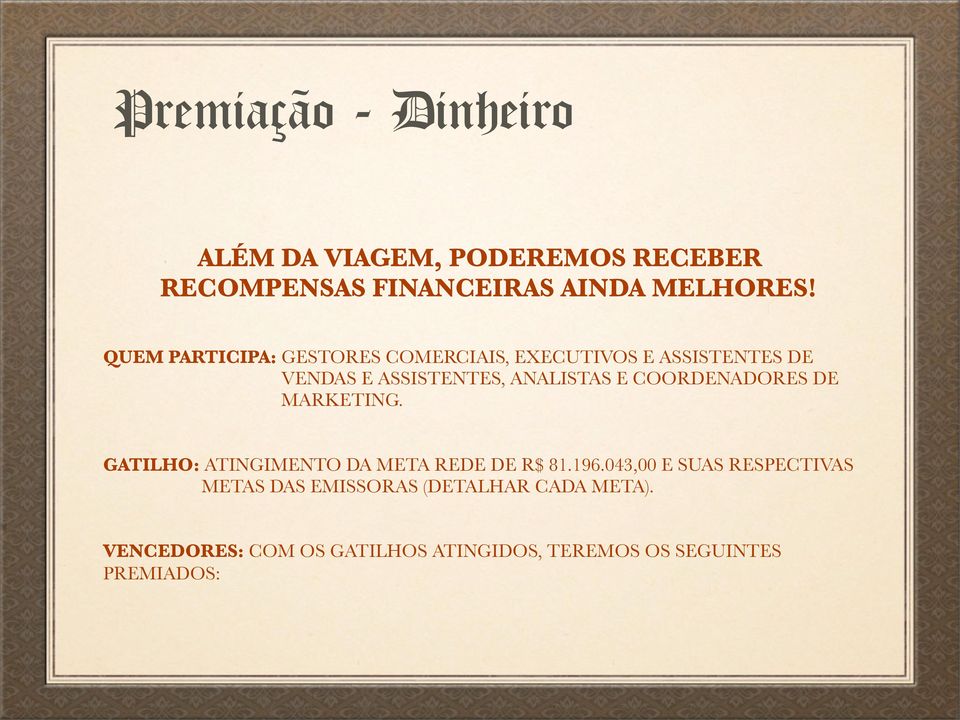 COORDENADORES DE MARKETING. GATILHO: ATINGIMENTO DA META REDE DE R$ 81.196.