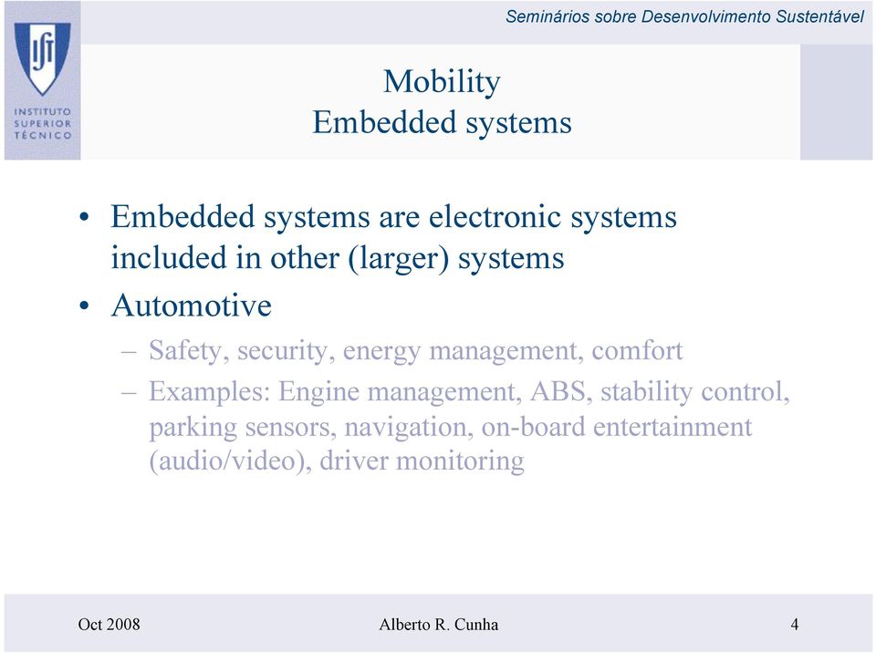 Examples: Engine management, ABS, stability control, parking sensors,