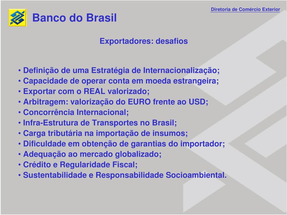 Infra-Estrutura de Transportes no Brasil; Carga tributária na importação de insumos; Dificuldade em obtenção de