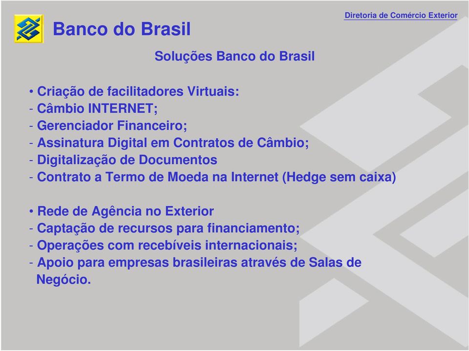 Termo de Moeda na Internet (Hedge sem caixa) Rede de Agência no Exterior - Captação de recursos para