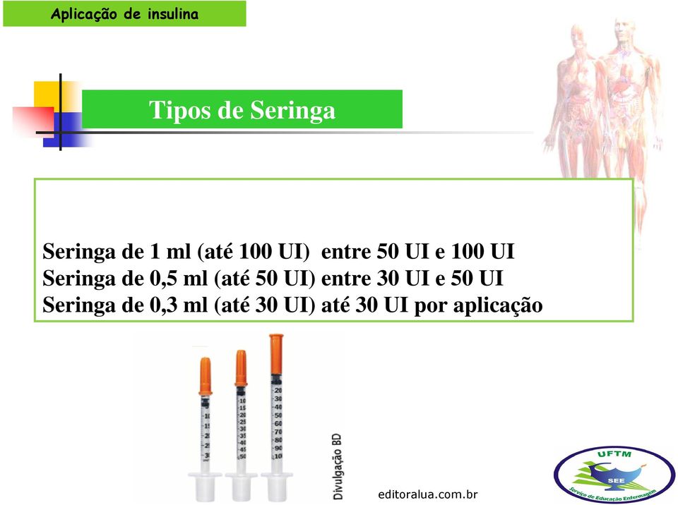 UI) entre 30 UI e 50 UI Seringa de 0,3 ml (até