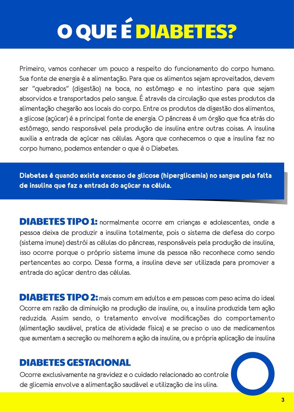 É através da circulação que estes produtos da alimentação chegarão aos locais do corpo. Entre os produtos da digestão dos alimentos, a glicose (açúcar) é a principal fonte de energia.