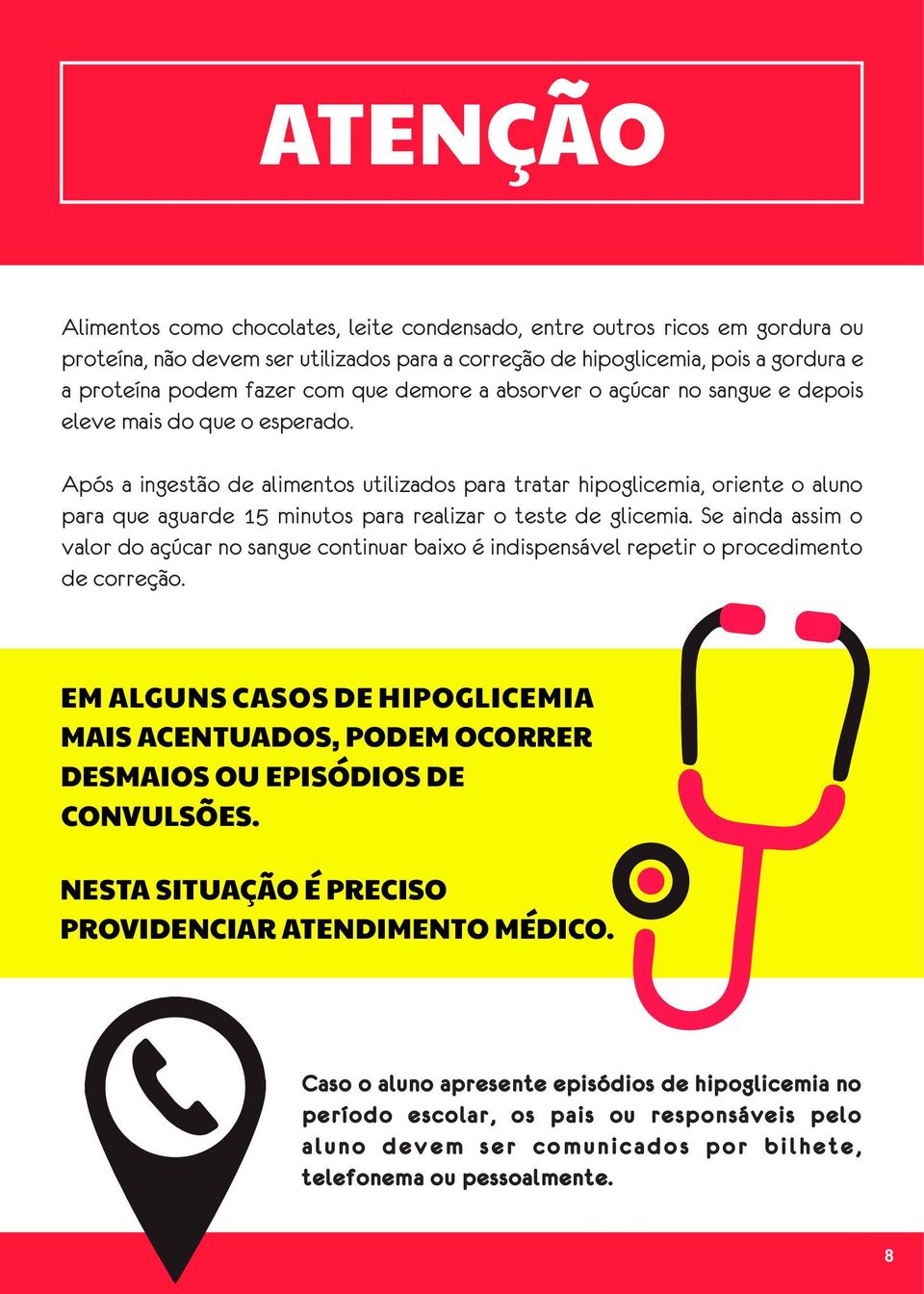 Após a ingestão de alimentos utilizados para tratar hipoglicemia, oriente o aluno para que aguarde 15 minutos para realizar o teste de glicemia.