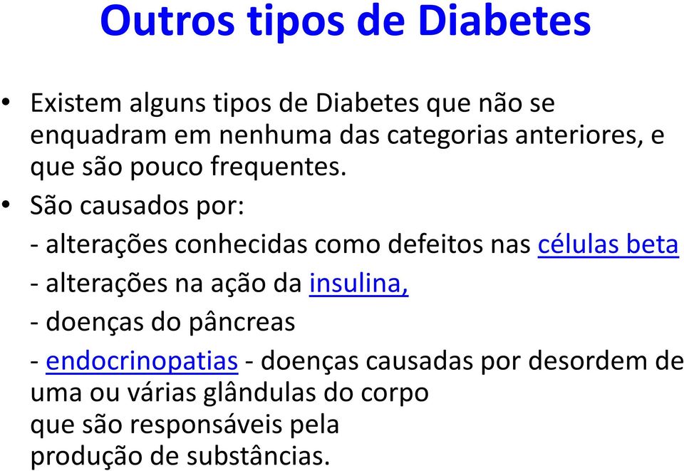 São causados por: - alterações conhecidas como defeitos nas células beta - alterações na ação da