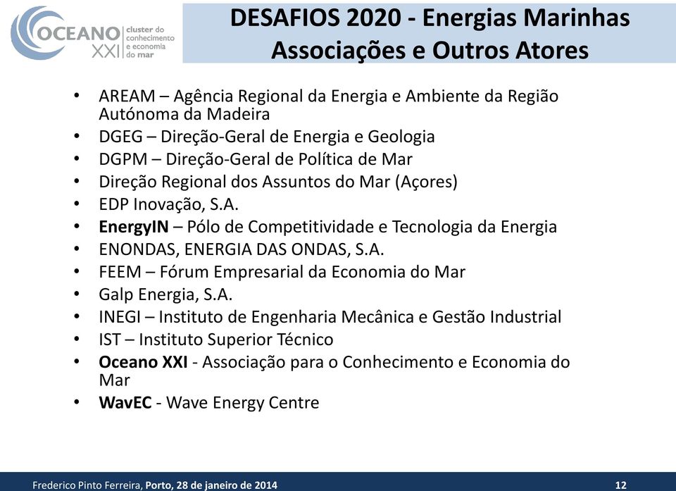 A. FEEM Fórum Empresarial da Economia do Mar Galp Energia, S.A. INEGI Instituto de Engenharia Mecânica e Gestão Industrial IST Instituto Superior Técnico Oceano XXI -