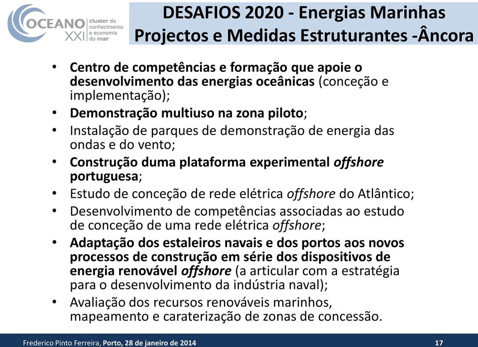 elétrica offshore do Atlântico; Desenvolvimento de competências associadas ao estudo de conceção de uma rede elétrica offshore; Adaptação dos estaleiros navais e dos portos aos novos processos de