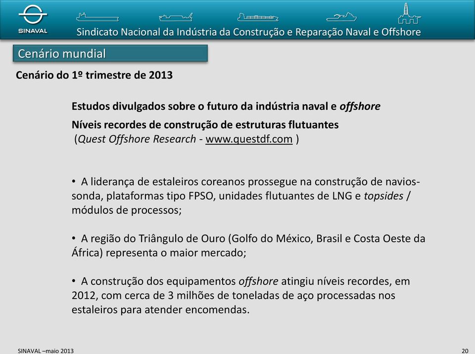 com ) A liderança de estaleiros coreanos prossegue na construção de naviossonda, plataformas tipo FPSO, unidades flutuantes de LNG e topsides / módulos de processos; A região do