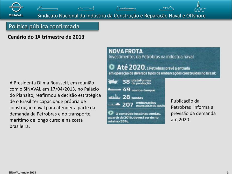 construção naval para atender a parte da demanda da Petrobras e do transporte marítimo de longo