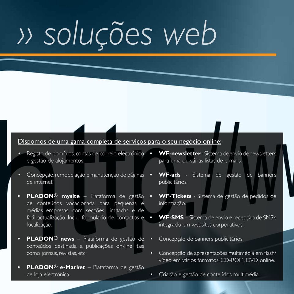 Inclui formulário de contactos e localização. PLADON news Plataforma de gestão de conteúdos destinada a publicações on-line, tais como jornais, revistas, etc.