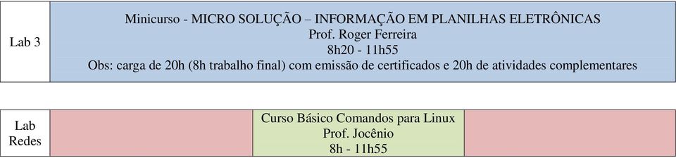 Roger Ferreira 8h20-11h55 Obs: carga de 20h (8h trabalho final)