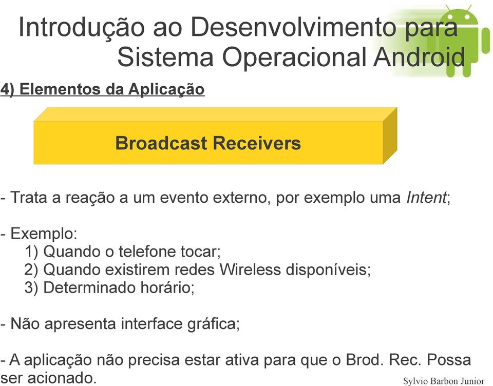 redes Wireless disponíveis; 3) Determinado horário; - Não apresenta interface