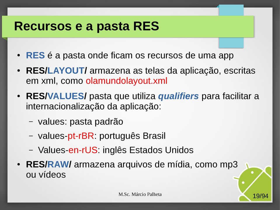 xml RES/VALUES/ pasta que utiliza qualifiers para facilitar a internacionalização da aplicação:
