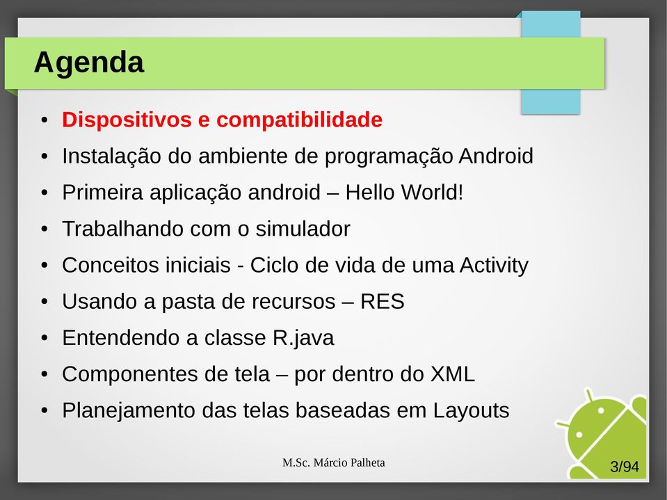 Trabalhando com o simulador Conceitos iniciais - Ciclo de vida de uma Activity Usando