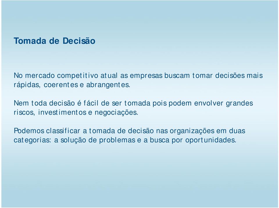 Nem toda decisão é fácil de ser tomada pois podem envolver grandes riscos, investimentos e negociações.