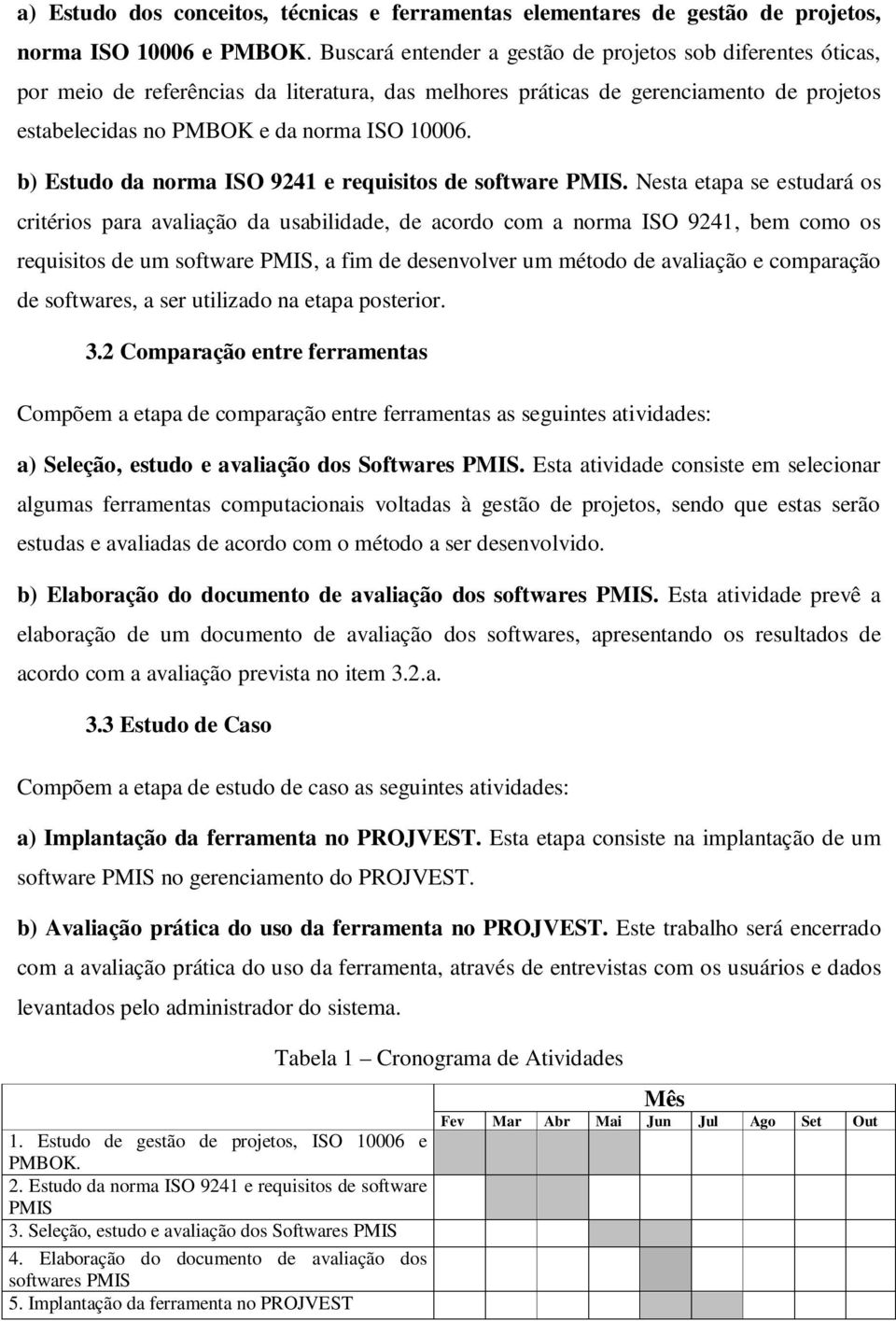 b) Estudo da norma ISO 9241 e requisitos de software PMIS.