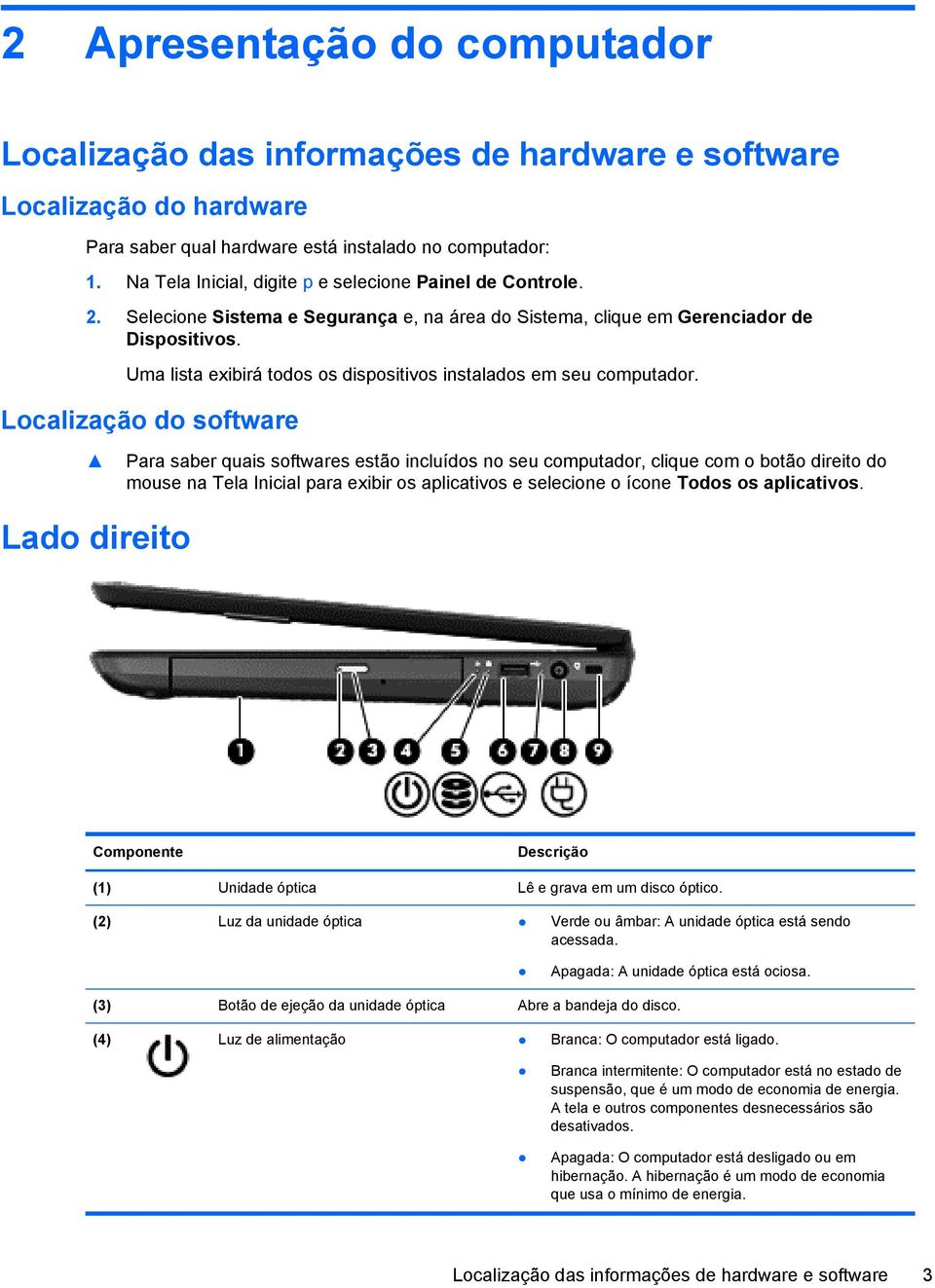 Uma lista exibirá todos os dispositivos instalados em seu computador.