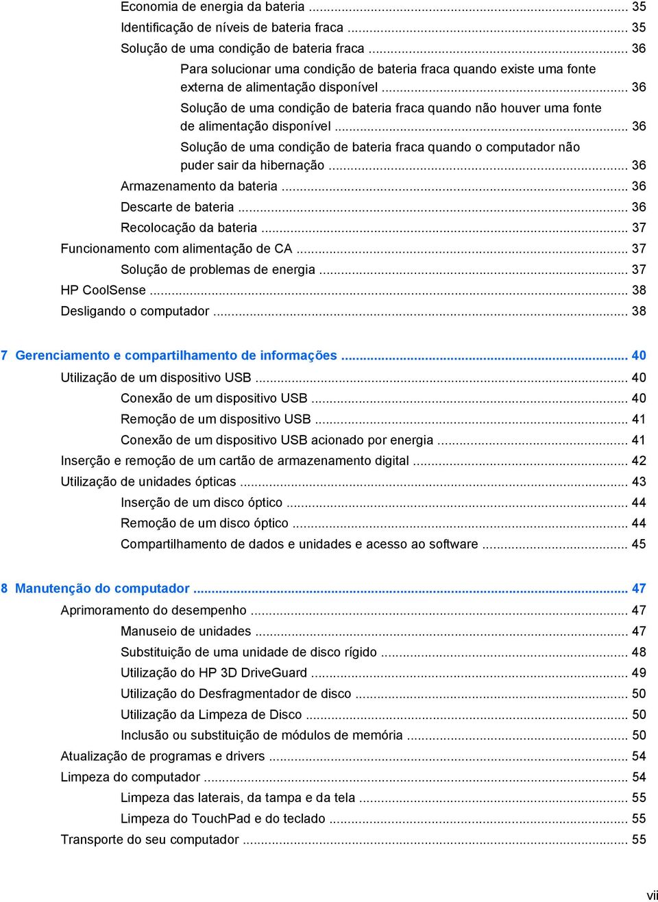 .. 36 Solução de uma condição de bateria fraca quando não houver uma fonte de alimentação disponível... 36 Solução de uma condição de bateria fraca quando o computador não puder sair da hibernação.